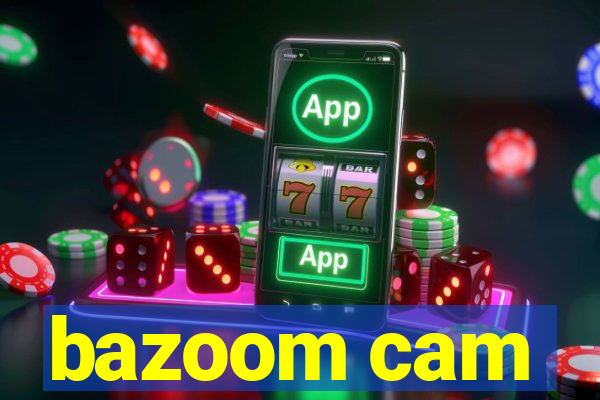 bazoom cam